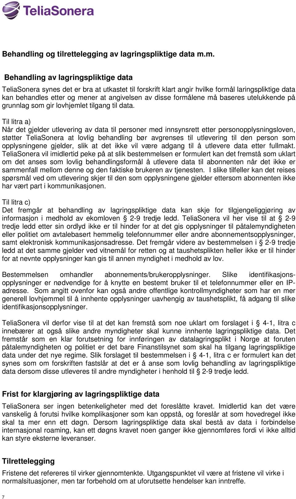 formålene må baseres utelukkende på grunnlag som gir lovhjemlet tilgang til data.