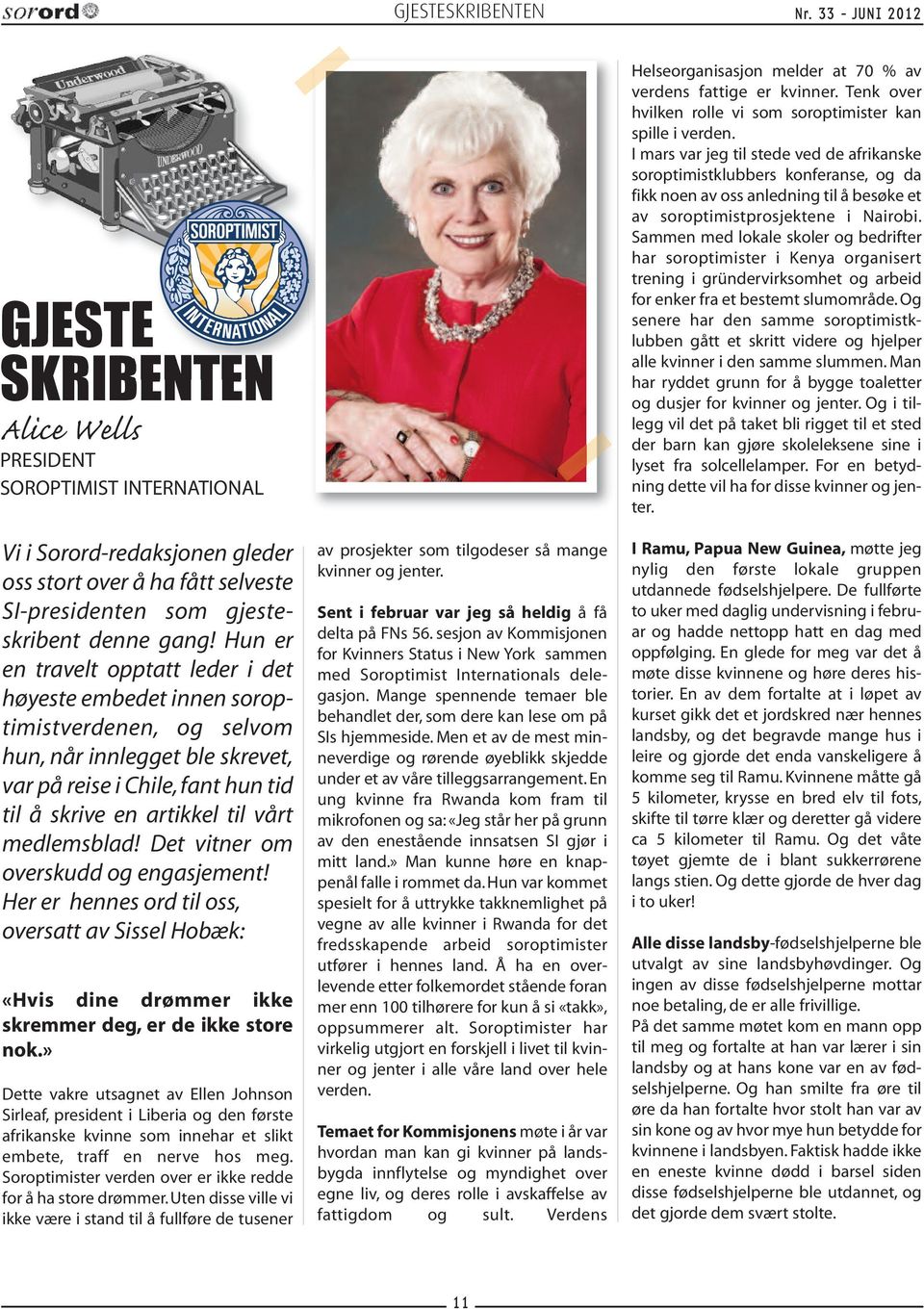 medlemsblad! Det vitner om overskudd og engasjement! Her er hennes ord til oss, oversatt av Sissel Hobæk: «Hvis dine drømmer ikke skremmer deg, er de ikke store nok.