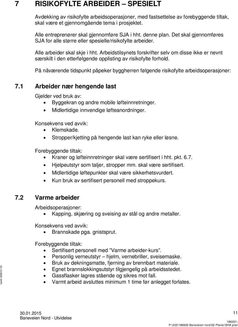 Arbeidstilsynets forskrifter selv om disse ikke er nevnt særskilt i den etterfølgende opplisting av risikofylte forhold.