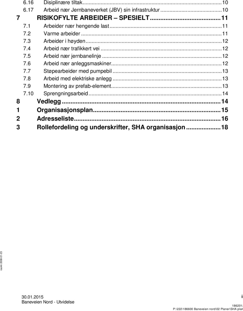 .. 12 7.6 Arbeid nær anleggsmaskiner... 12 7.7 Støpearbeider med pumpebil... 13 7.8 Arbeid med elektriske anlegg... 13 7.9 Montering av prefab-element.