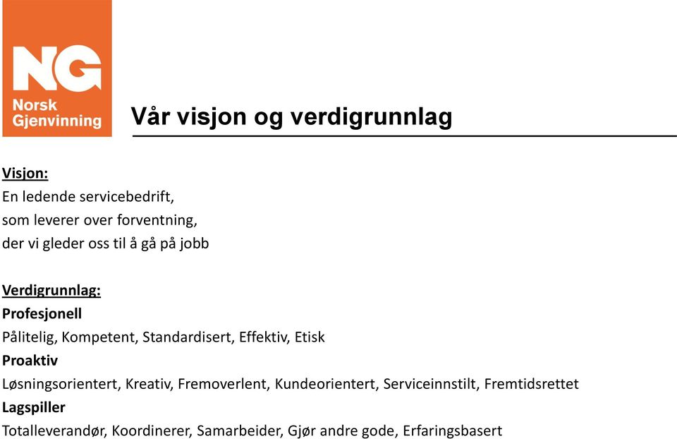 Effektiv, Etisk Proaktiv Løsningsorientert, Kreativ, Fremoverlent, Kundeorientert,