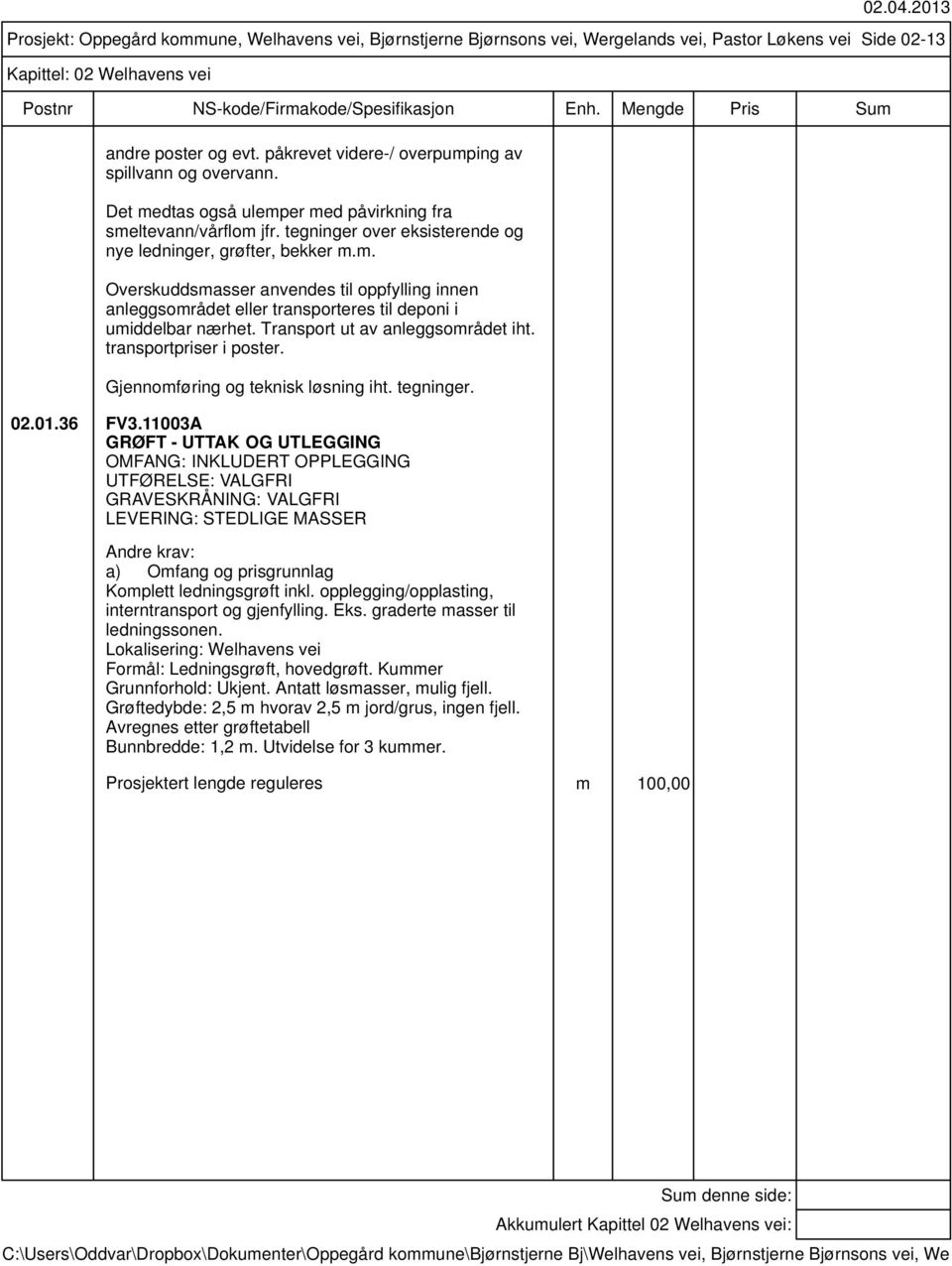 Transport ut av anleggsområdet iht. transportpriser i poster. Gjennomføring og teknisk løsning iht. tegninger. 02.01.36 FV3.