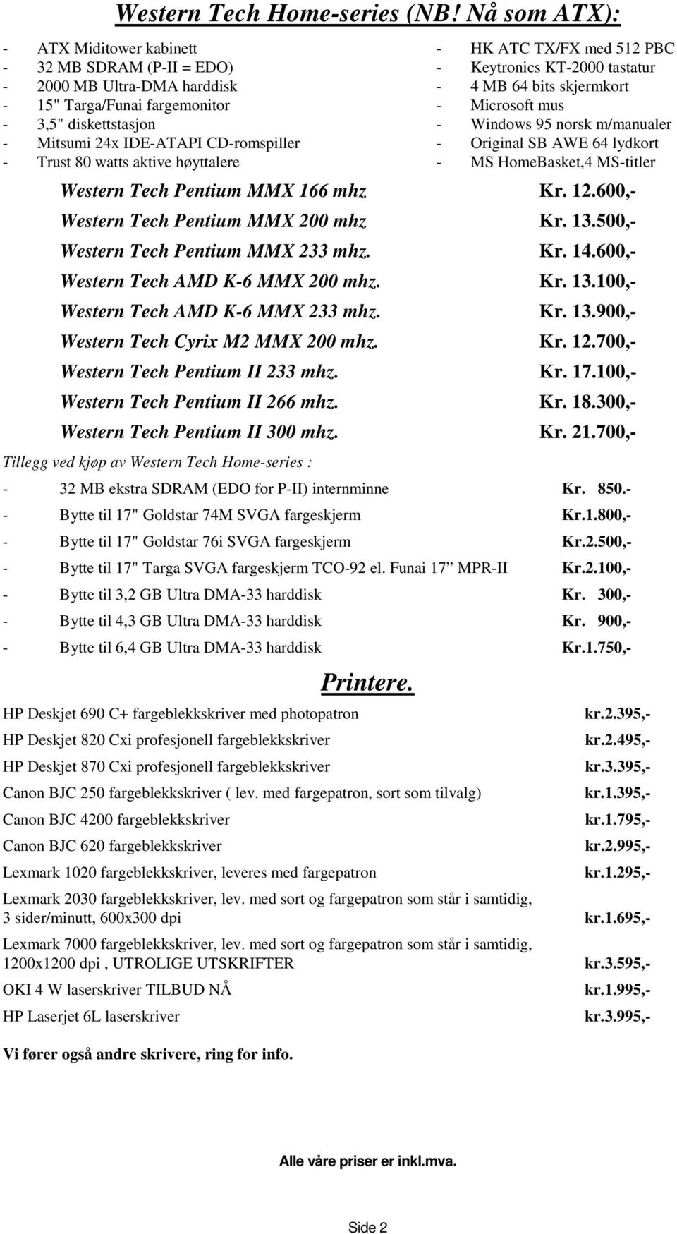 fargemonitor - Microsoft mus - 3,5" diskettstasjon - Windows 95 norsk m/manualer - Mitsumi 24x IDE-ATAPI CD-romspiller - Original SB AWE 64 lydkort - Trust 80 watts aktive høyttalere - MS