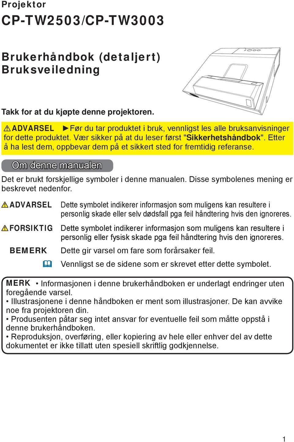 Etter å ha lest dem, oppbevar dem på et sikkert sted for fremtidig referanse. Om denne manualen Det er brukt forskjellige symboler i denne manualen. Disse symbolenes mening er beskrevet nedenfor.