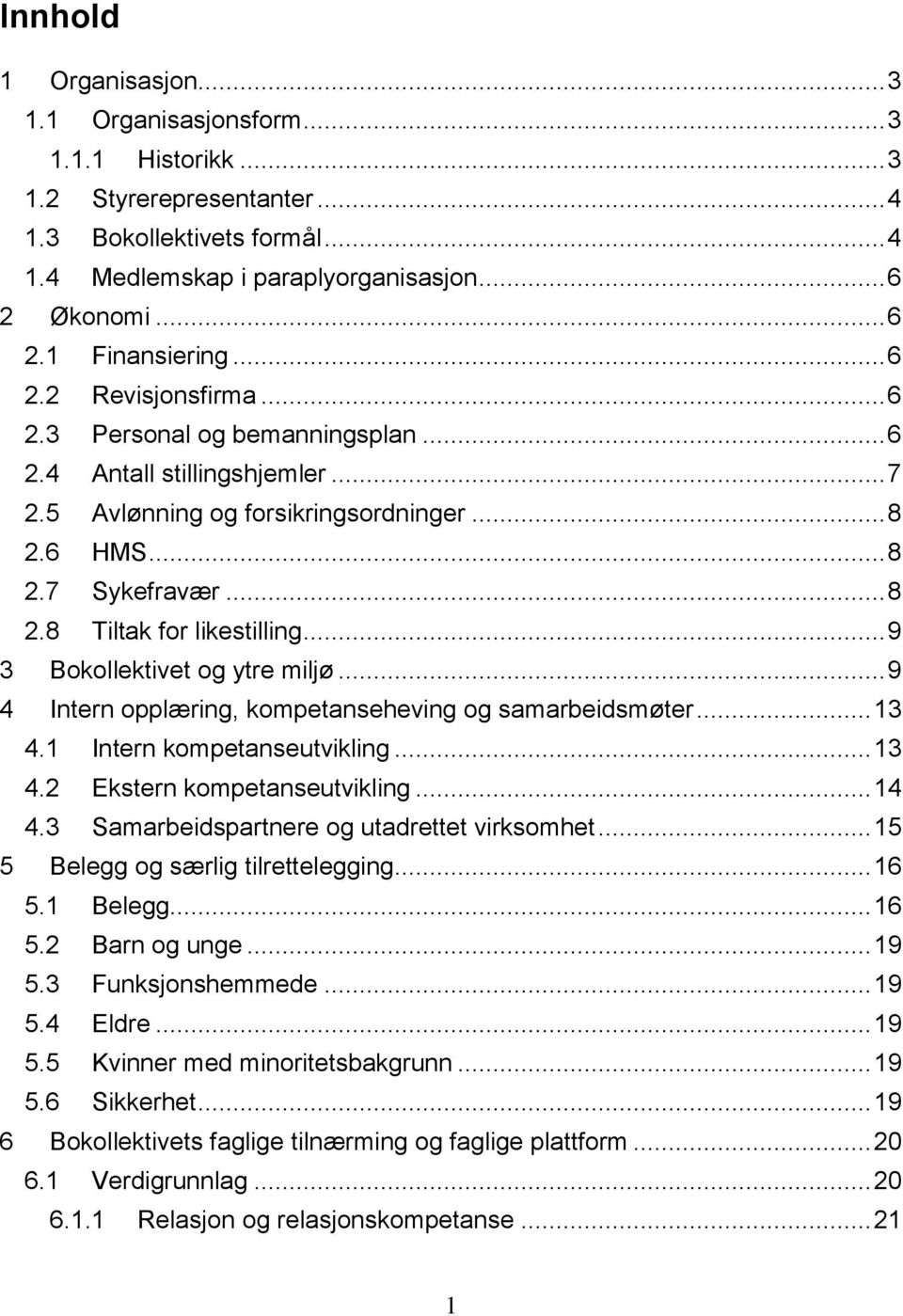 .. 9 3 Bokollektivet og ytre miljø... 9 4 Intern opplæring, kompetanseheving og samarbeidsmøter... 13 4.1 Intern kompetanseutvikling... 13 4.2 Ekstern kompetanseutvikling... 14 4.