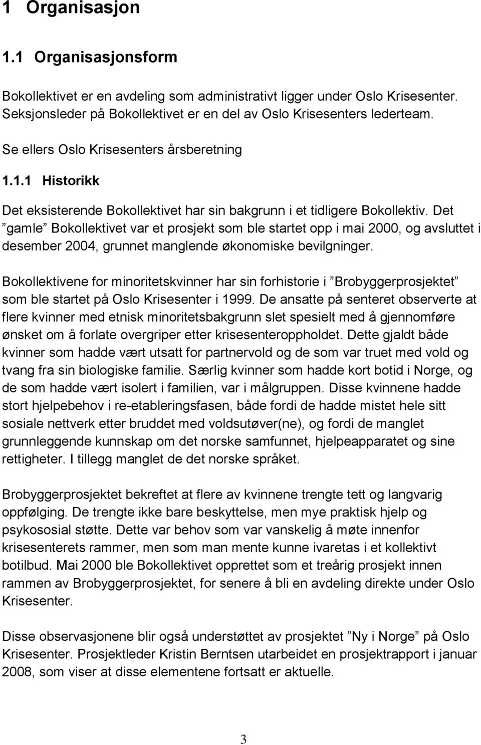 Det gamle Bokollektivet var et prosjekt som ble startet opp i mai 2000, og avsluttet i desember 2004, grunnet manglende økonomiske bevilgninger.