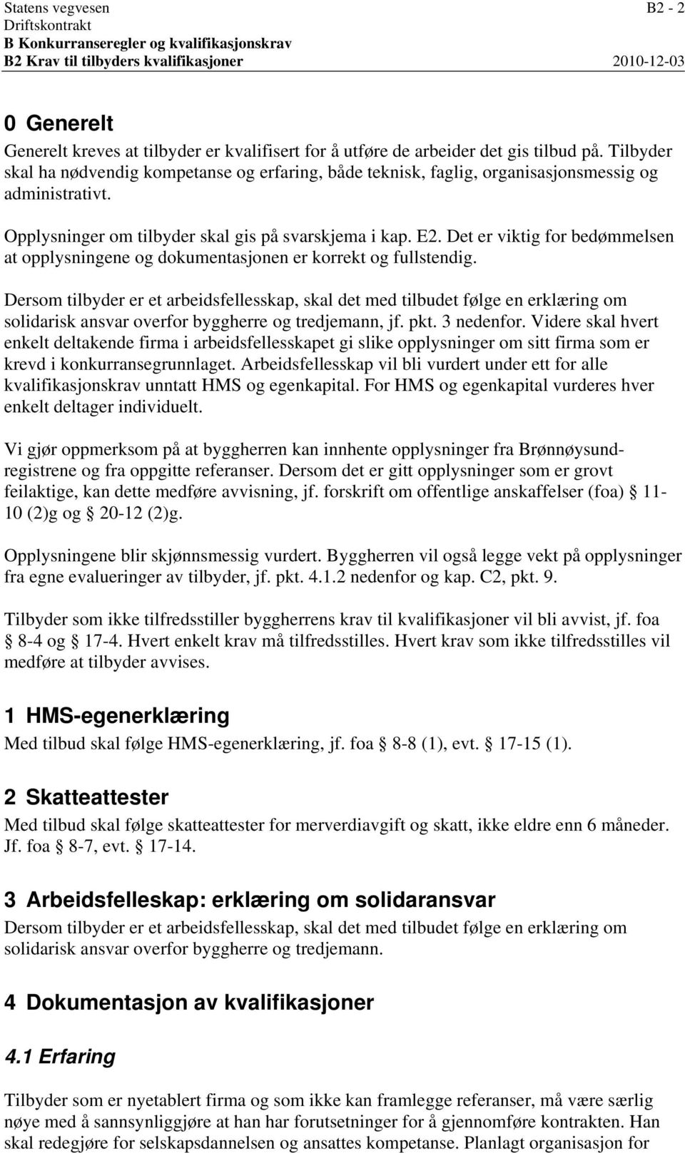 Det er viktig for bedømmelsen at opplysningene og dokumentasjonen er korrekt og fullstendig.