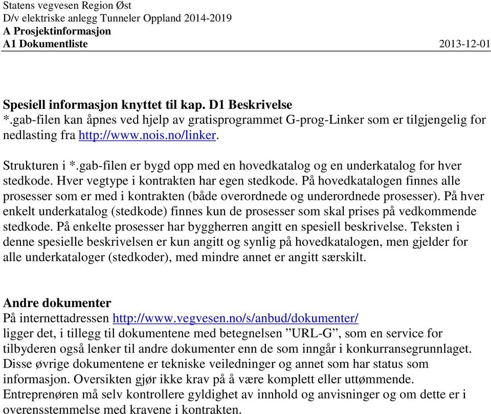 gab-filen er bygd opp med en hovedkatalog og en underkatalog for hver stedkode. Hver vegtype i kontrakten har egen stedkode.