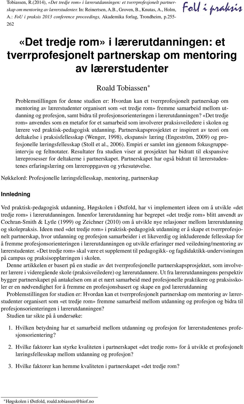 255-262 : et tverrprofesjonelt partnerskap om mentoring av lærerstudenter Roald Tobiassen Problemstillingen for denne studien er: Hvordan kan et tverrprofesjonelt partnerskap om mentoring av