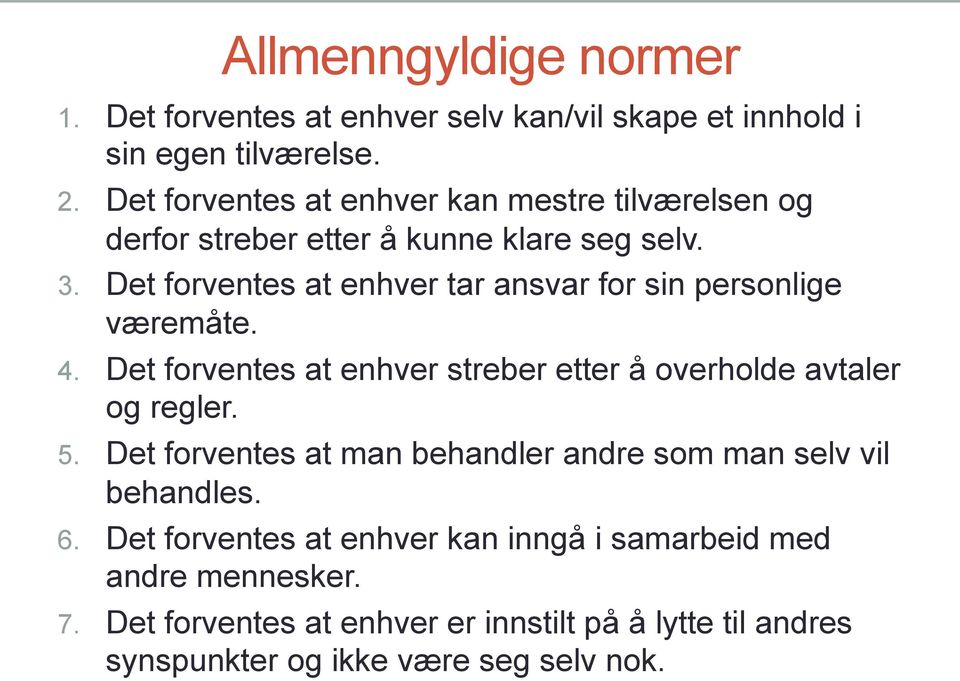 Det forventes at enhver tar ansvar for sin personlige væremåte. 4. Det forventes at enhver streber etter å overholde avtaler og regler. 5.