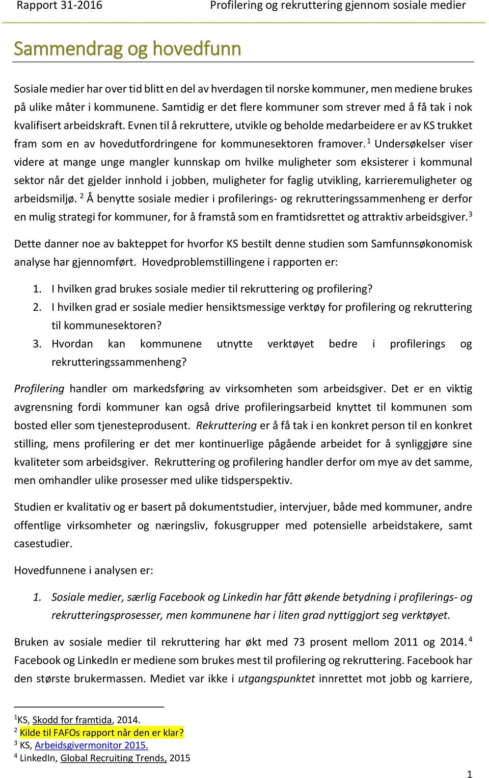 Evnen til å rekruttere, utvikle og beholde medarbeidere er av KS trukket fram som en av hovedutfordringene for kommunesektoren framover.