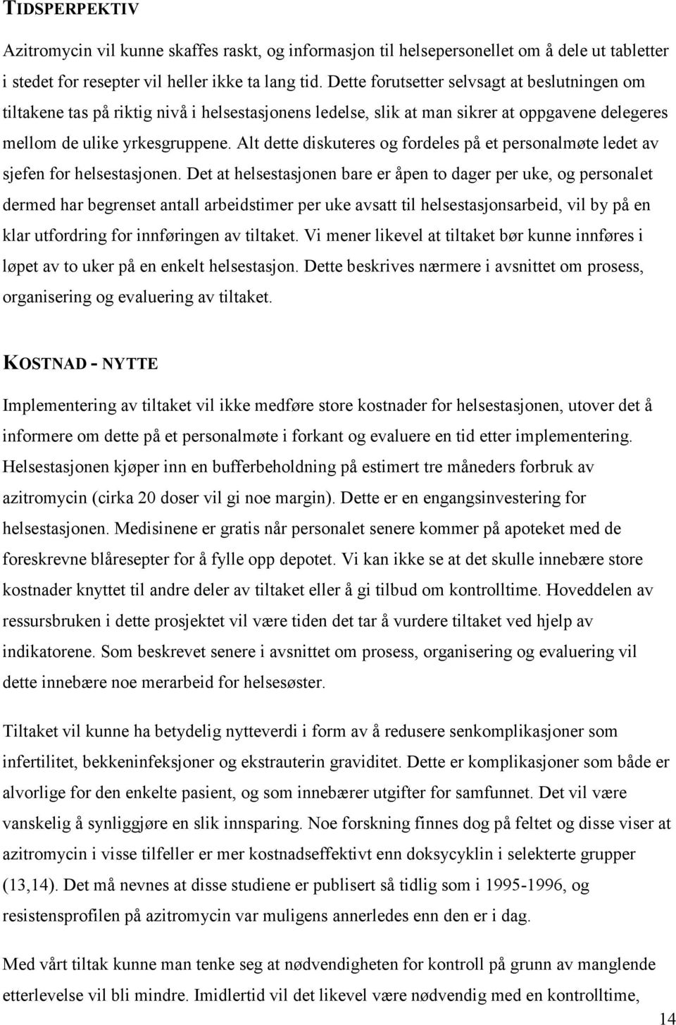 Alt dette diskuteres og fordeles på et personalmøte ledet av sjefen for helsestasjonen.