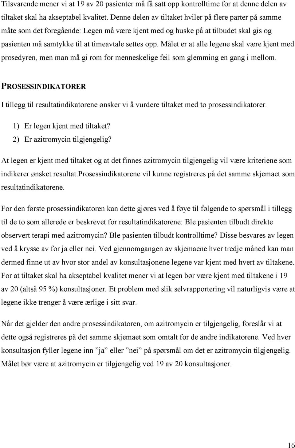 Målet er at alle legene skal være kjent med prosedyren, men man må gi rom for menneskelige feil som glemming en gang i mellom.