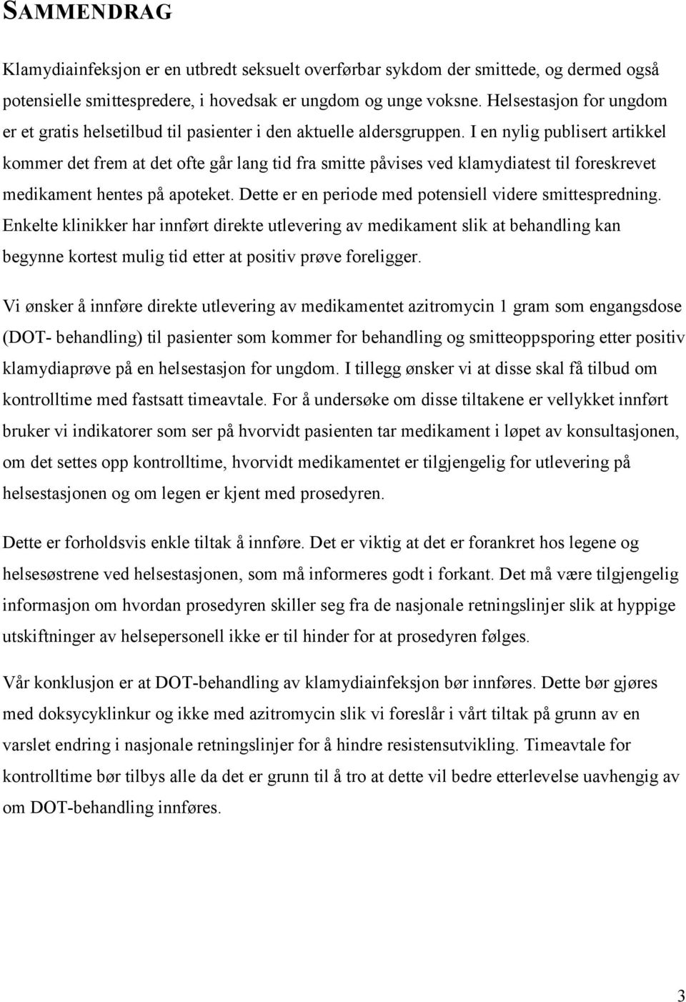 I en nylig publisert artikkel kommer det frem at det ofte går lang tid fra smitte påvises ved klamydiatest til foreskrevet medikament hentes på apoteket.