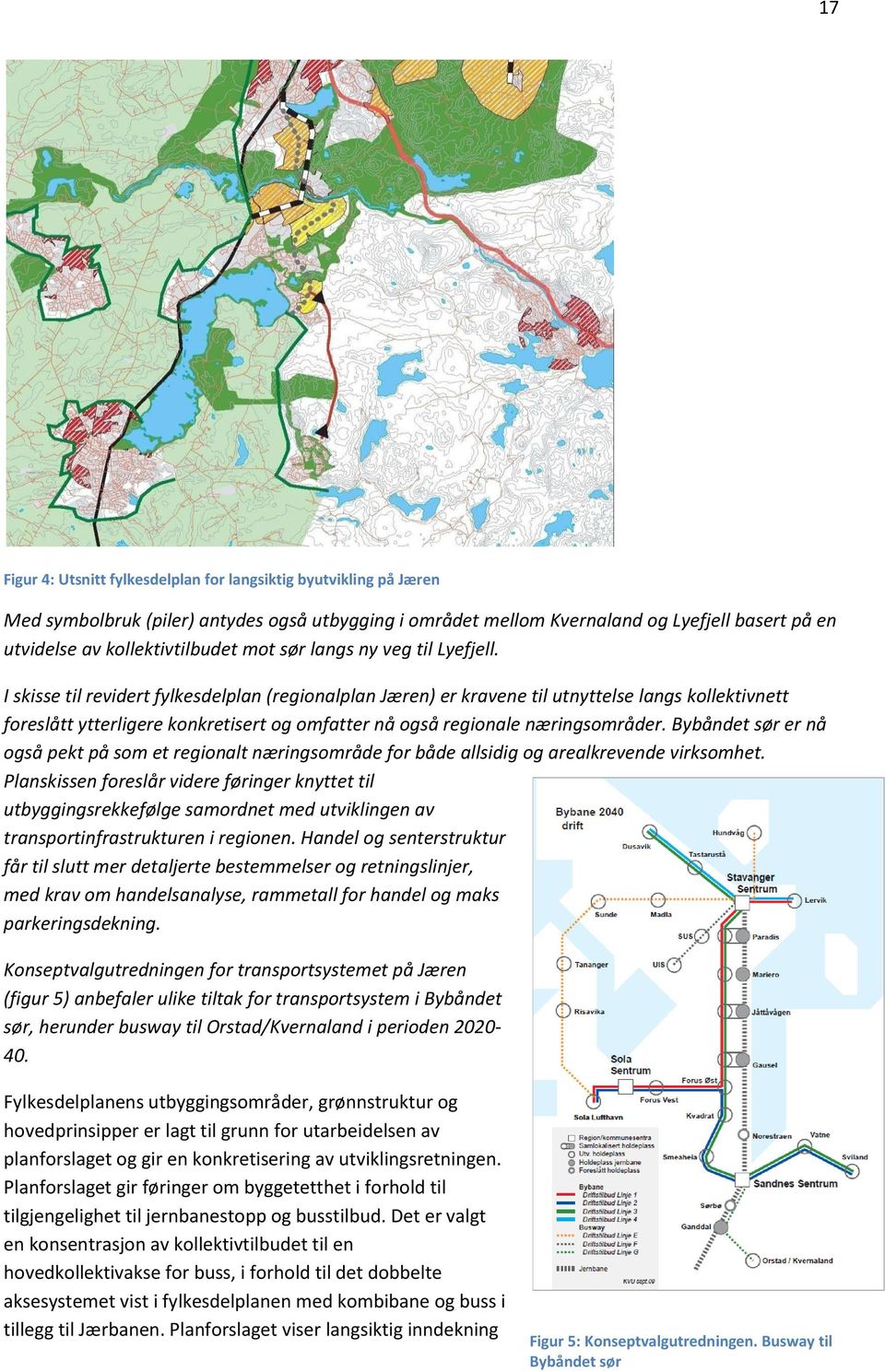 I skisse til revidert fylkesdelplan (regionalplan Jæren) er kravene til utnyttelse langs kollektivnett foreslått ytterligere konkretisert og omfatter nå også regionale næringsområder.