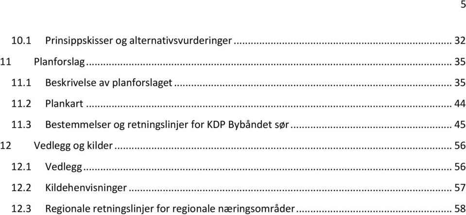 3 Bestemmelser og retningslinjer for KDP Bybåndet sør... 45 12 Vedlegg og kilder.
