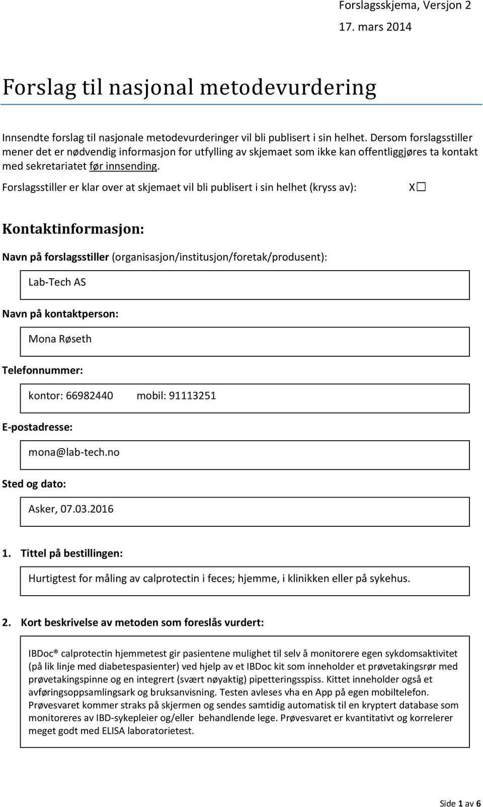 Forslagsstiller er klar over at skjemaet vil bli publisert i sin helhet (kryss av): Kontaktinformasjon: Navn på forslagsstiller (organisasjon/institusjon/foretak/produsent): Lab-Tech AS Navn på