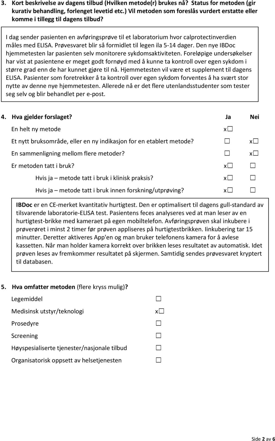 Prøvesvaret blir så formidlet til legen ila 5-14 dager. Den nye IBDoc hjemmetesten lar pasienten selv monitorere sykdomsaktiviteten.