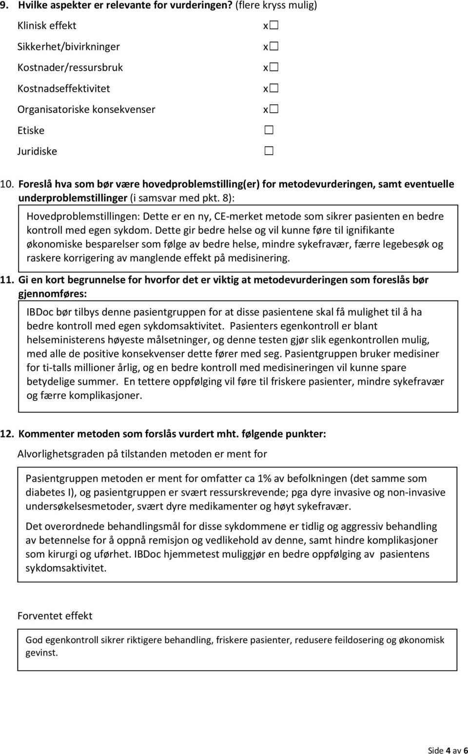 Foreslå hva som bør være hovedproblemstilling(er) for metodevurderingen, samt eventuelle underproblemstillinger (i samsvar med pkt.