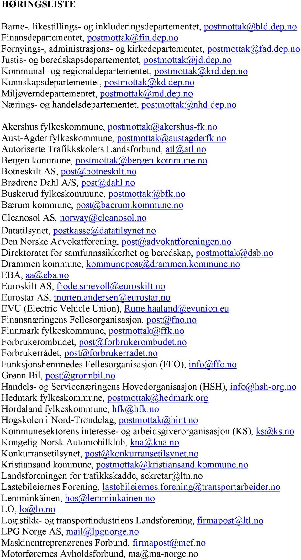 dep.no Nærings- og handelsdepartementet, postmottak@nhd.dep.no Akershus fylkeskommune, postmottak@akershus-fk.no Aust-Agder fylkeskommune, postmottak@austagderfk.