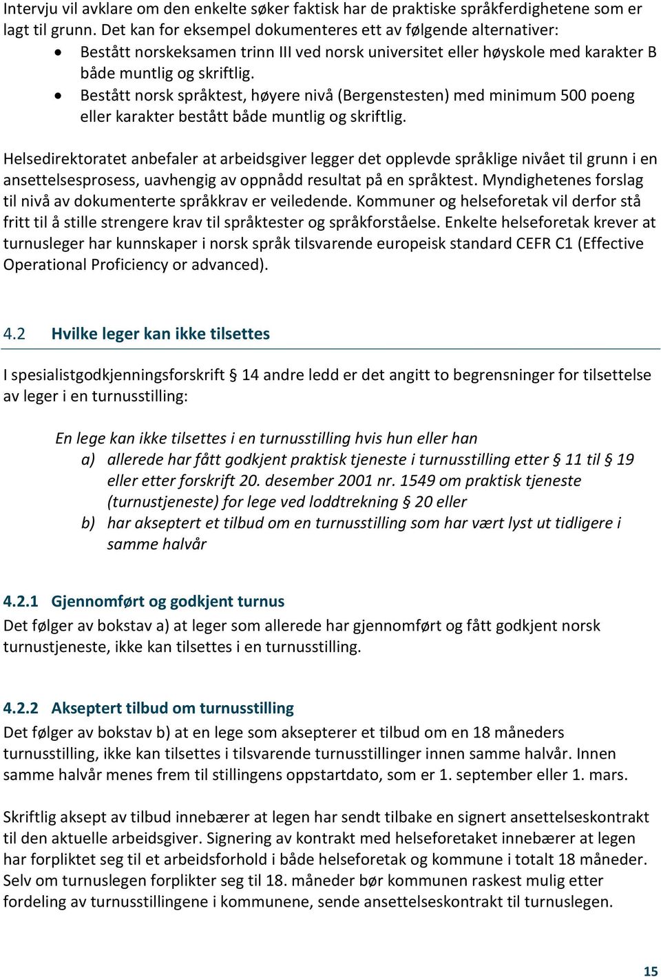 Bestått norsk språktest, høyere nivå (Bergenstesten) med minimum 500 poeng eller karakter bestått både muntlig og skriftlig.