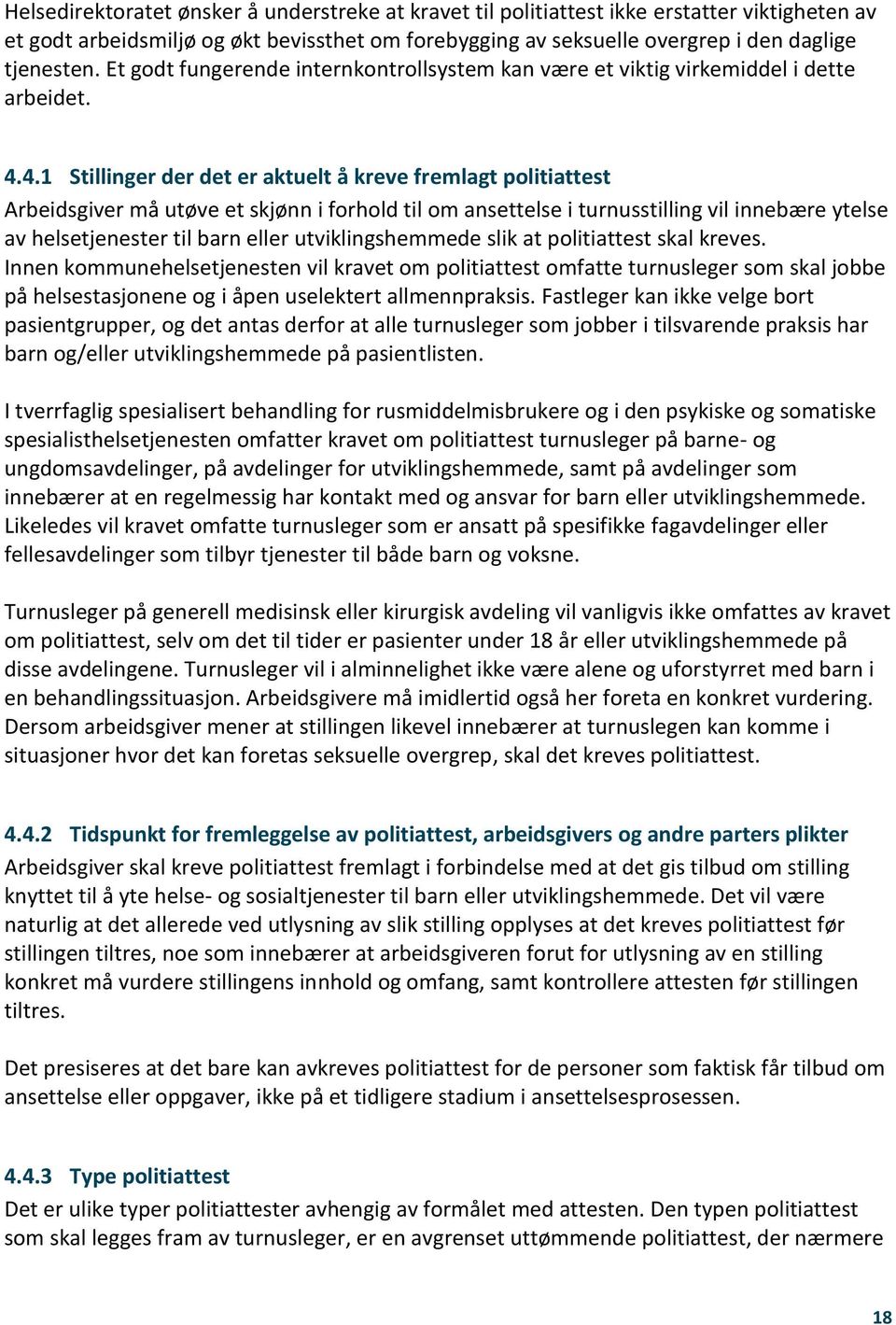 4.1 Stillinger der det er aktuelt å kreve fremlagt politiattest Arbeidsgiver må utøve et skjønn i forhold til om ansettelse i turnusstilling vil innebære ytelse av helsetjenester til barn eller