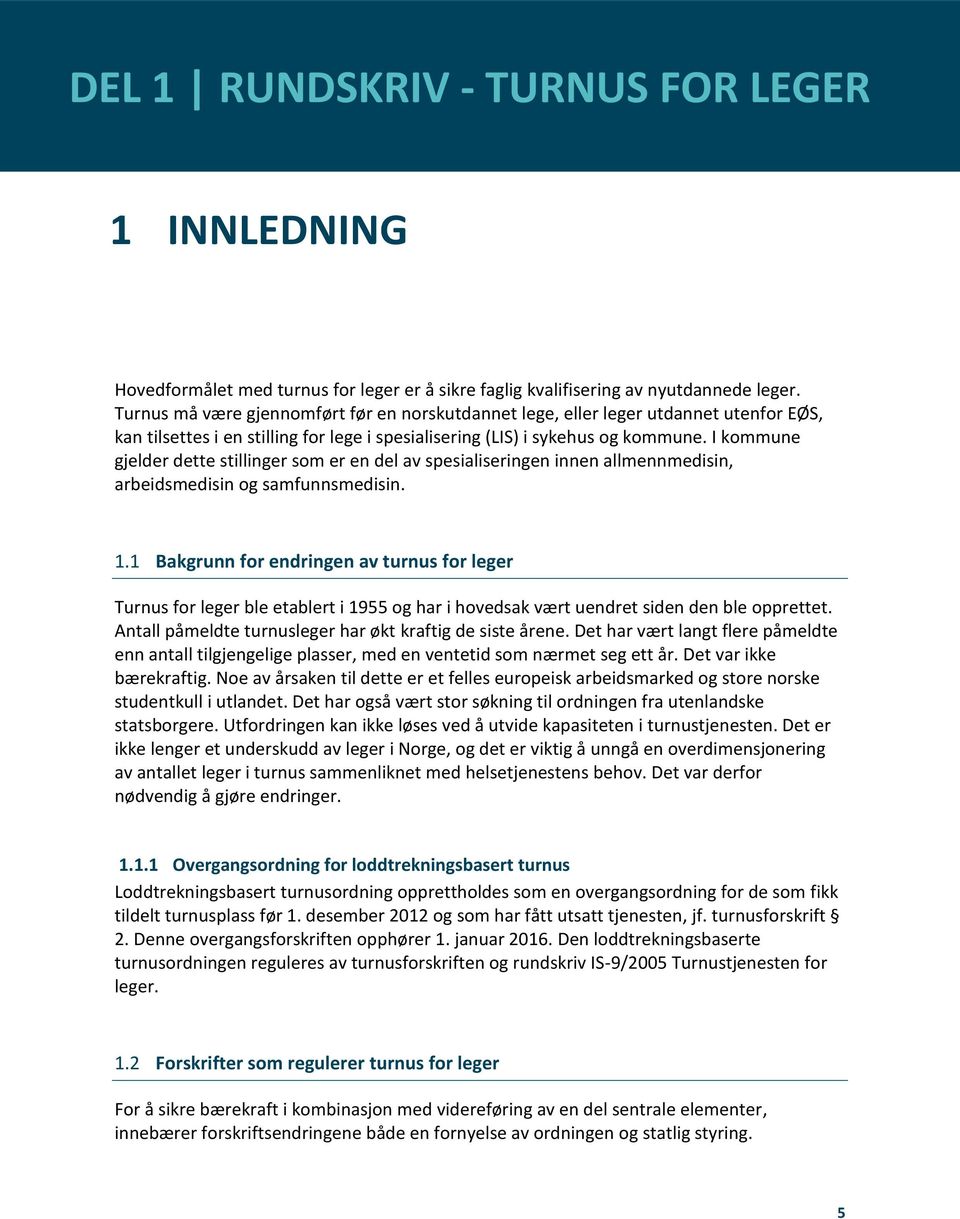 I kommune gjelder dette stillinger som er en del av spesialiseringen innen allmennmedisin, arbeidsmedisin og samfunnsmedisin. 1.