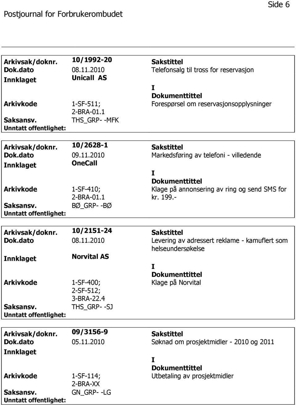 10/2151-24 Sakstittel Dok.dato 08.11.2010 Levering av adressert reklame - kamuflert som helseundersøkelse Norvital AS 1-SF-400; 2-SF-512; 3-BRA-22.