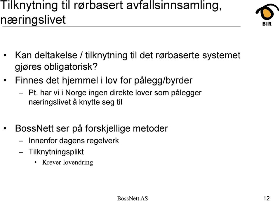 har vi i Norge ingen direkte lover som pålegger næringslivet å knytte seg til BossNett ser