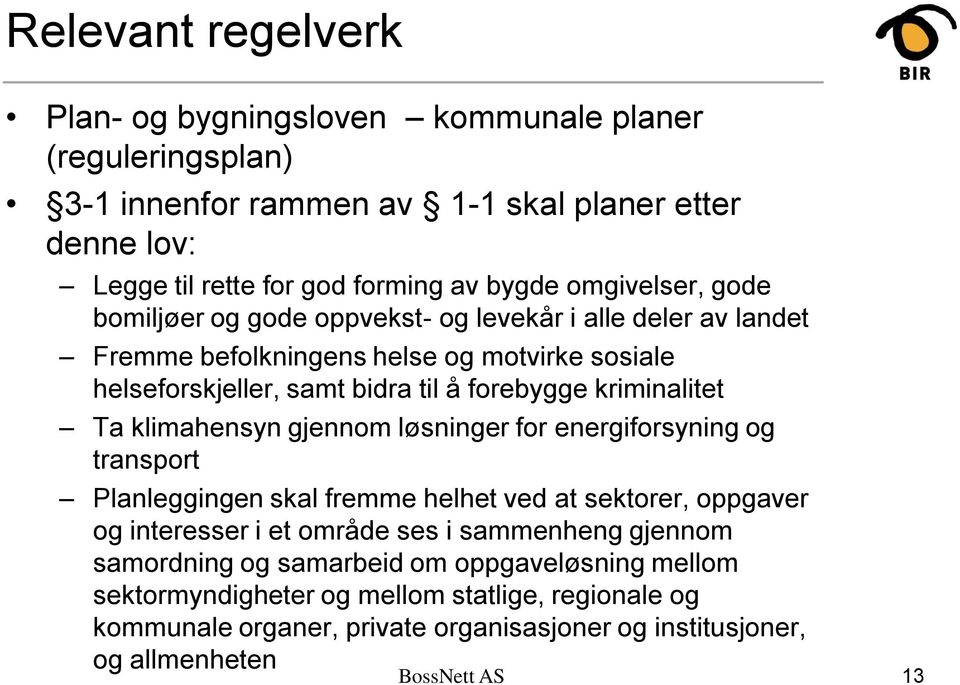 kriminalitet Ta klimahensyn gjennom løsninger for energiforsyning og transport Planleggingen skal fremme helhet ved at sektorer, oppgaver og interesser i et område ses i