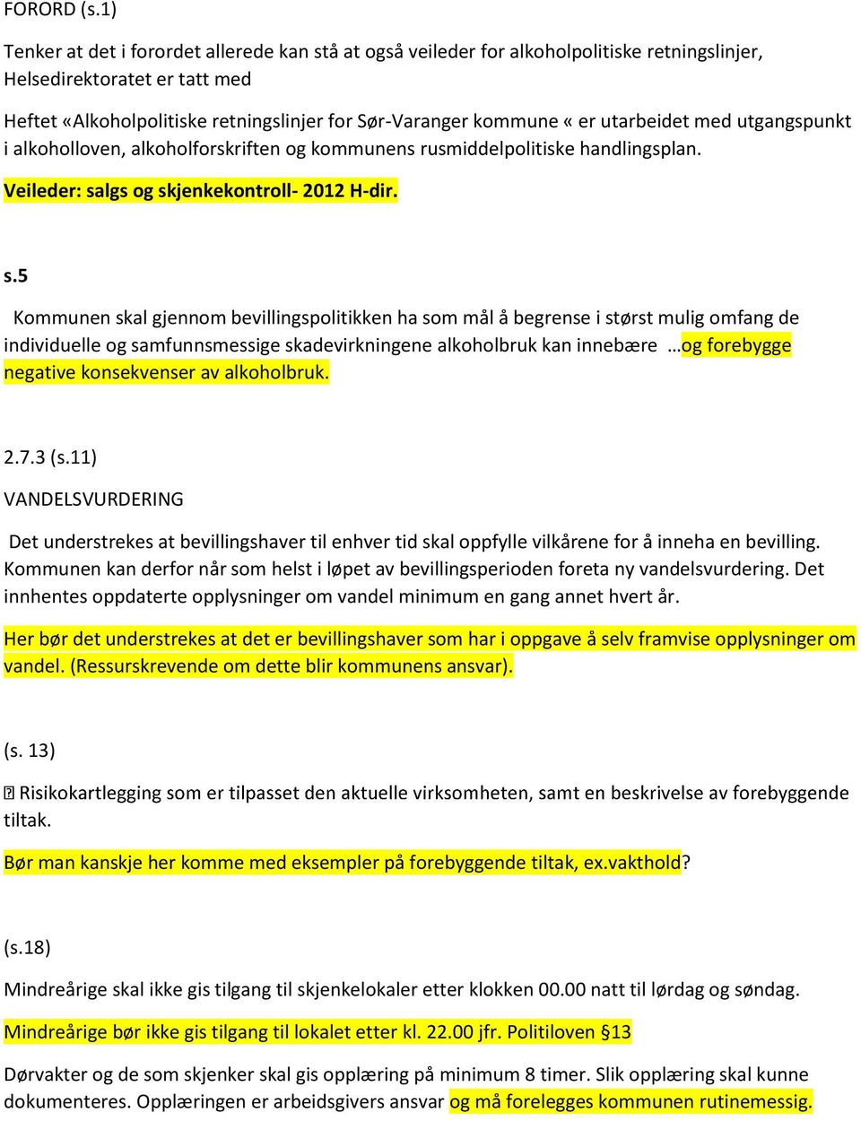 utarbeidet med utgangspunkt i alkoholloven, alkoholforskriften og kommunens rusmiddelpolitiske handlingsplan. Veileder: sa