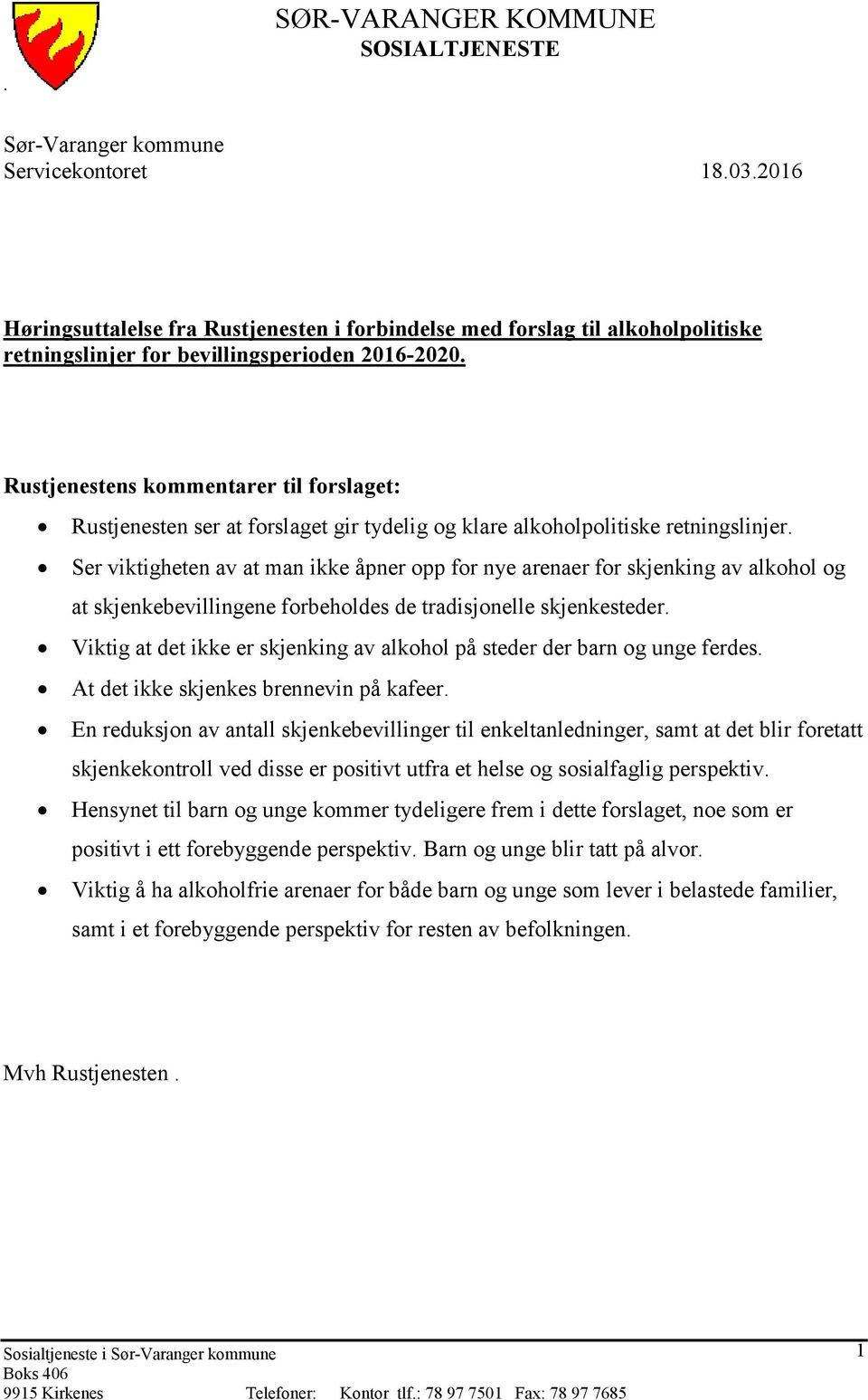 Rustjenestens kommentarer til forslaget: Rustjenesten ser at forslaget gir tydelig og klare alkoholpolitiske retningslinjer.