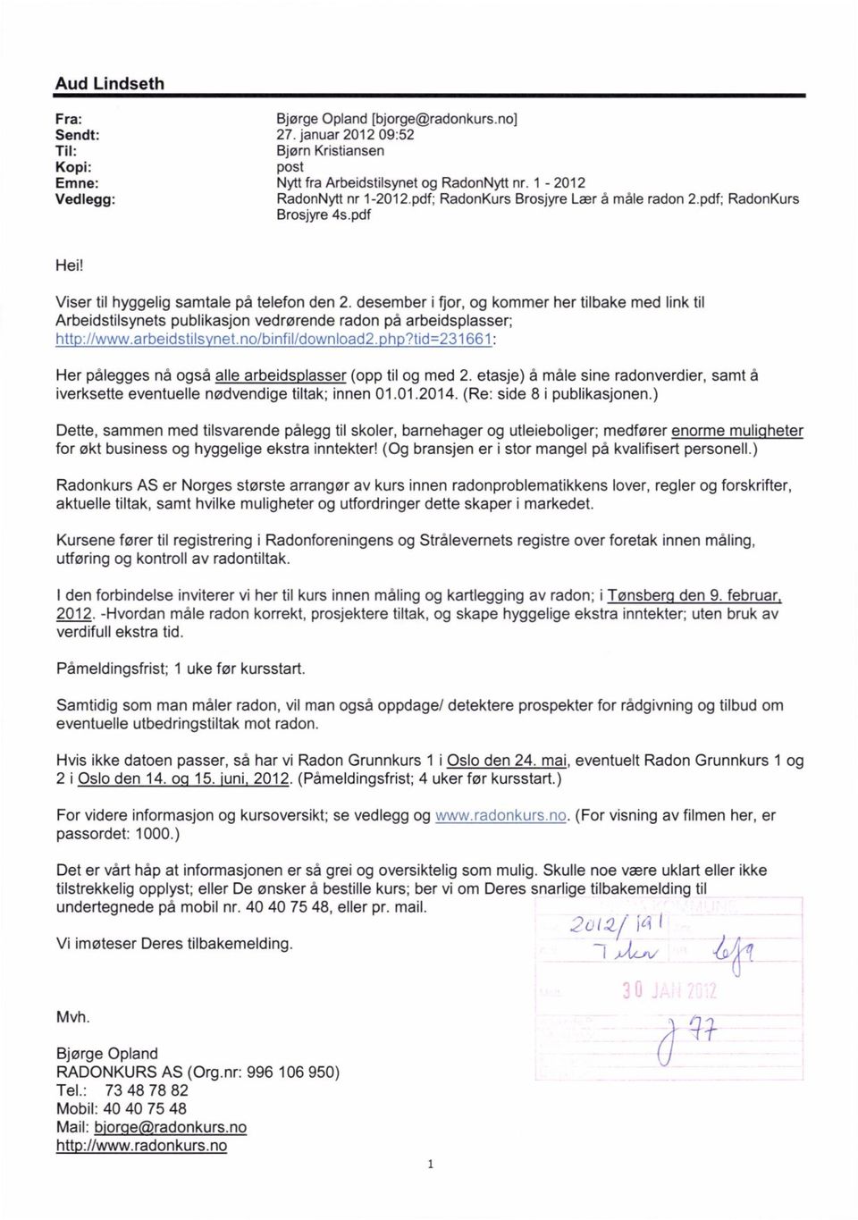 desember i fjor, og kommer her tilbake med link til Arbeidstilsynets publikasjon vedrørende radon på arbeidsplasser; htt 1/www.arbeidstils net.no/binfil/download2. h?tid=231661: Her pålegges nå også alle arbeids lasser (opp til og med 2.