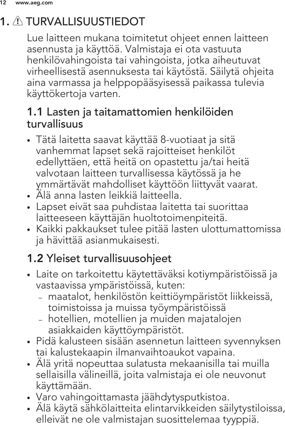 Säilytä ohjeita aina varmassa ja helppopääsyisessä paikassa tulevia käyttökertoja varten. 1.