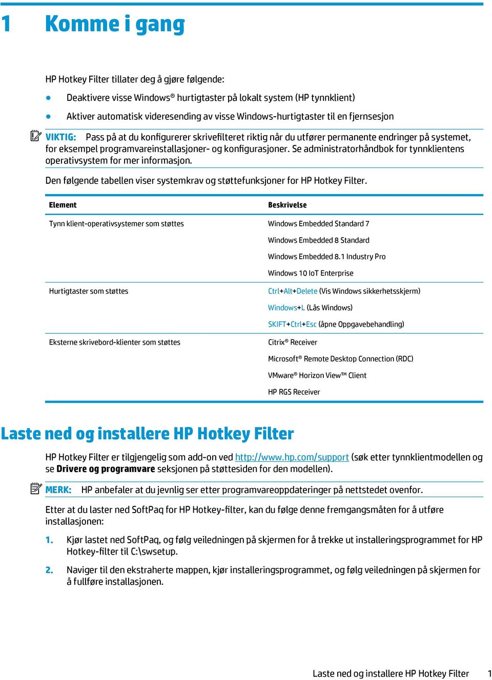 Se administratorhåndbok for tynnklientens operativsystem for mer informasjon. Den følgende tabellen viser systemkrav og støttefunksjoner for HP Hotkey Filter.