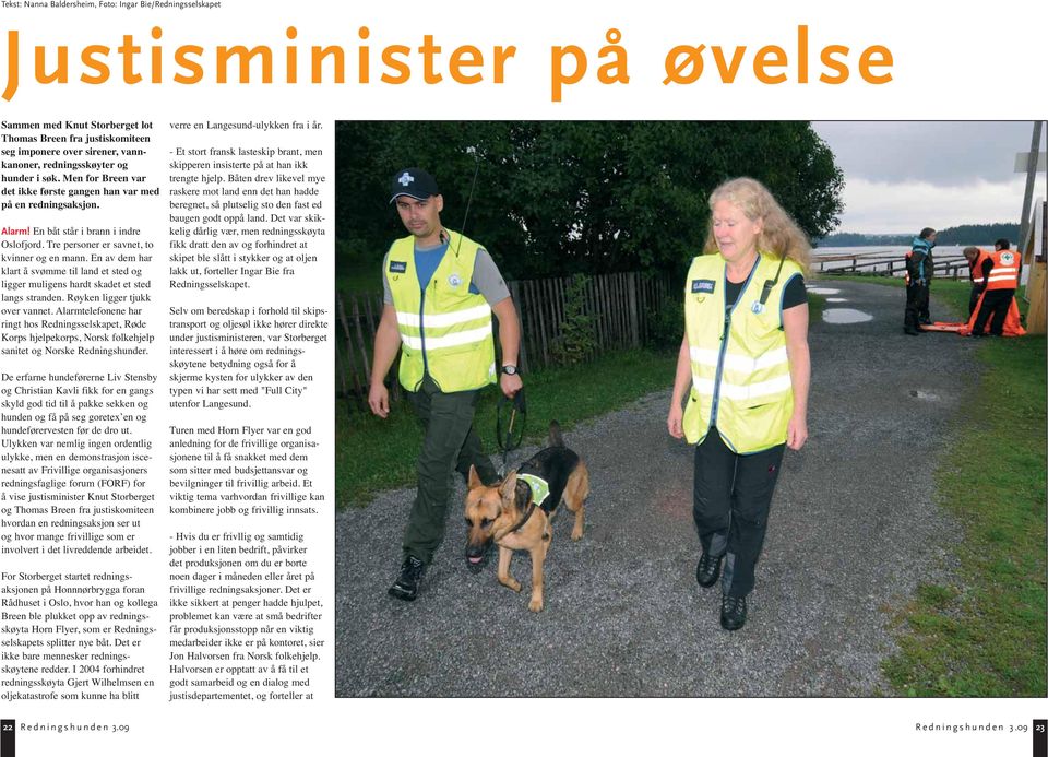 En av dem har klart å svømme til land et sted og ligger muligens hardt skadet et sted langs stranden. Røyken ligger tjukk over vannet.