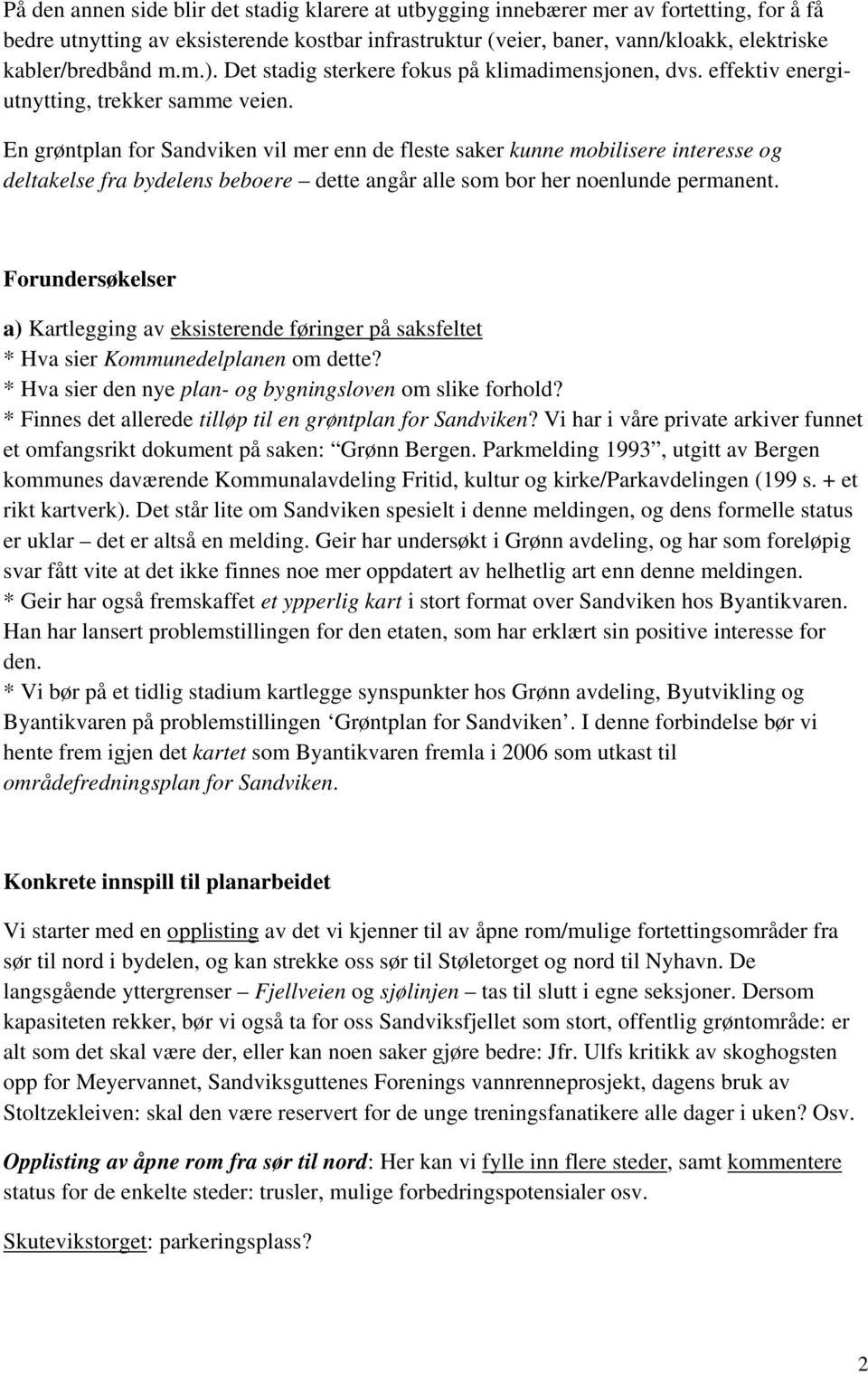 En grøntplan for Sandviken vil mer enn de fleste saker kunne mobilisere interesse og deltakelse fra bydelens beboere dette angår alle som bor her noenlunde permanent.