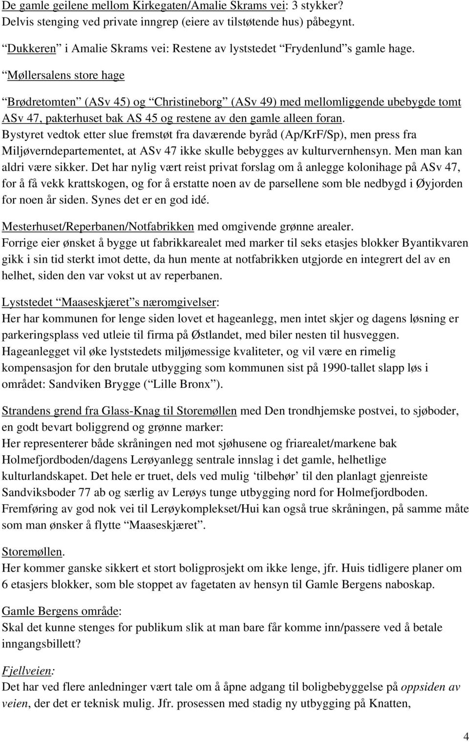 Møllersalens store hage Brødretomten (ASv 45) og Christineborg (ASv 49) med mellomliggende ubebygde tomt ASv 47, pakterhuset bak AS 45 og restene av den gamle alleen foran.