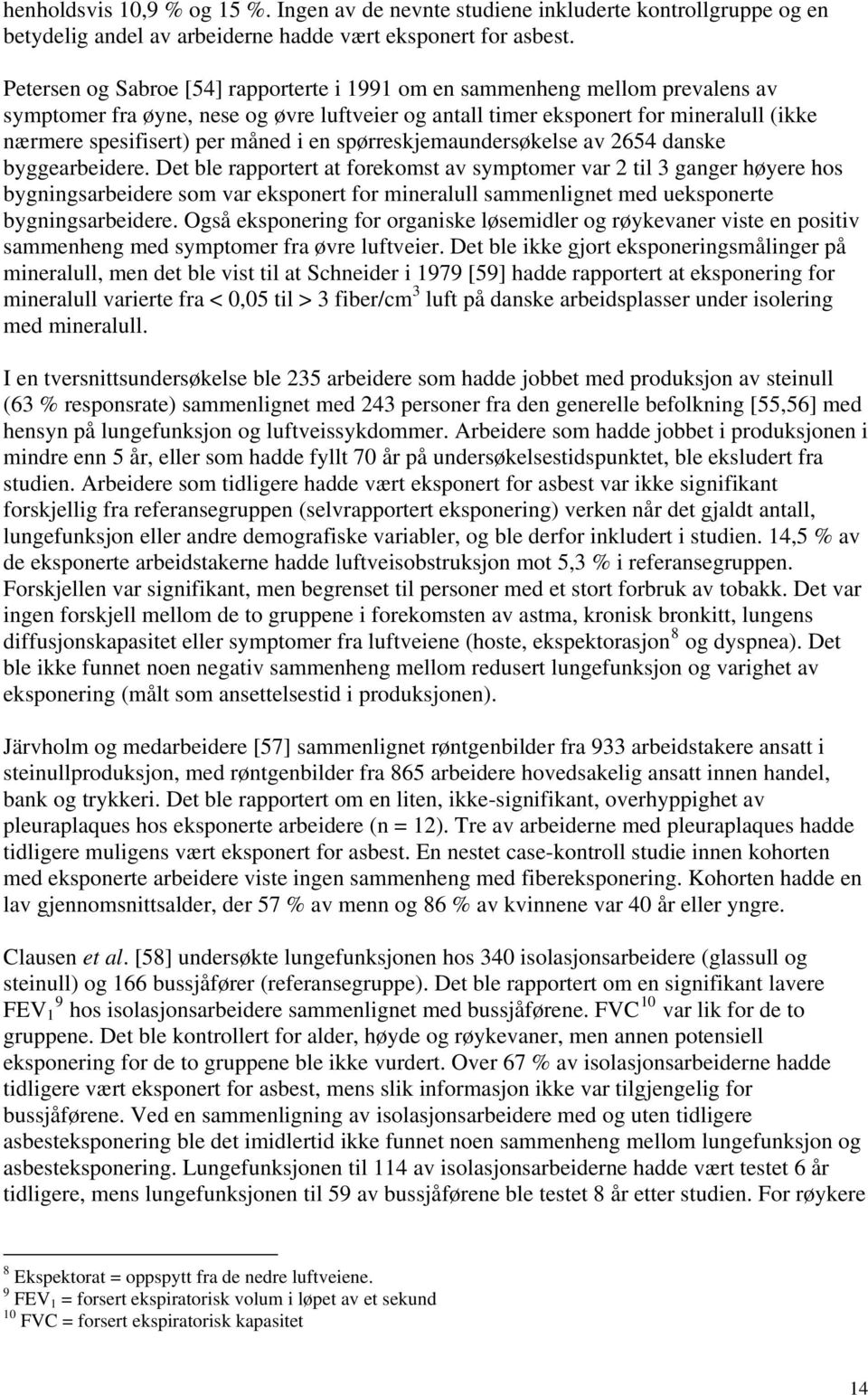 måned i en spørreskjemaundersøkelse av 2654 danske byggearbeidere.