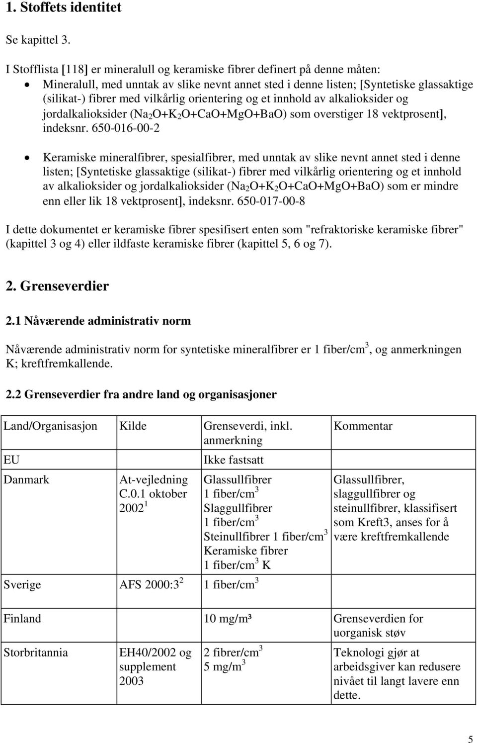 orientering og et innhold av alkalioksider og jordalkalioksider (Na 2 O+K 2 O+CaO+MgO+BaO) som overstiger 18 vektprosent], indeksnr.