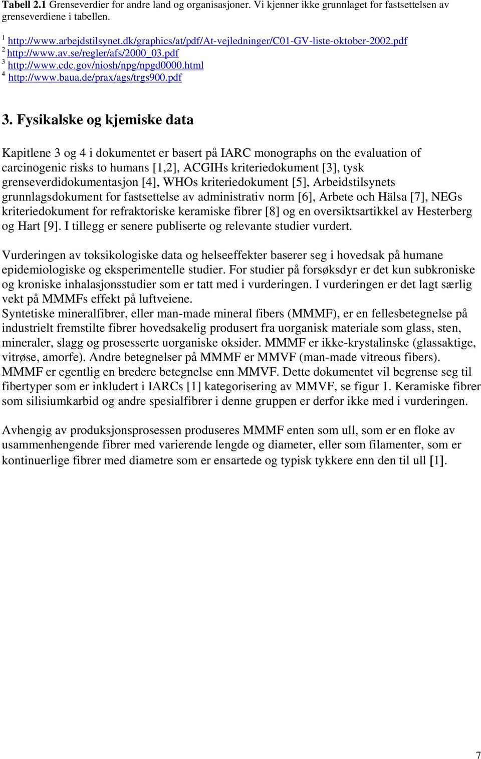 http://www.cdc.gov/niosh/npg/npgd0000.html 4 http://www.baua.de/prax/ags/trgs900.pdf 3.