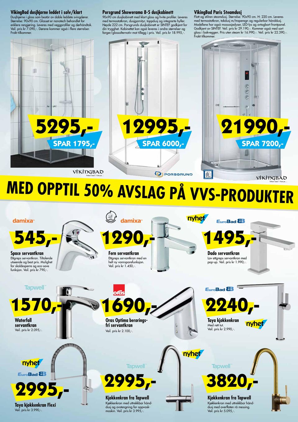 Leveres med termostatkran, dusjgarnityr, toppdusj og integrerte hyller. Høyde 222 cm. Porsgrunds dusjkabinett er SINTEF godkjent for din trygghet.