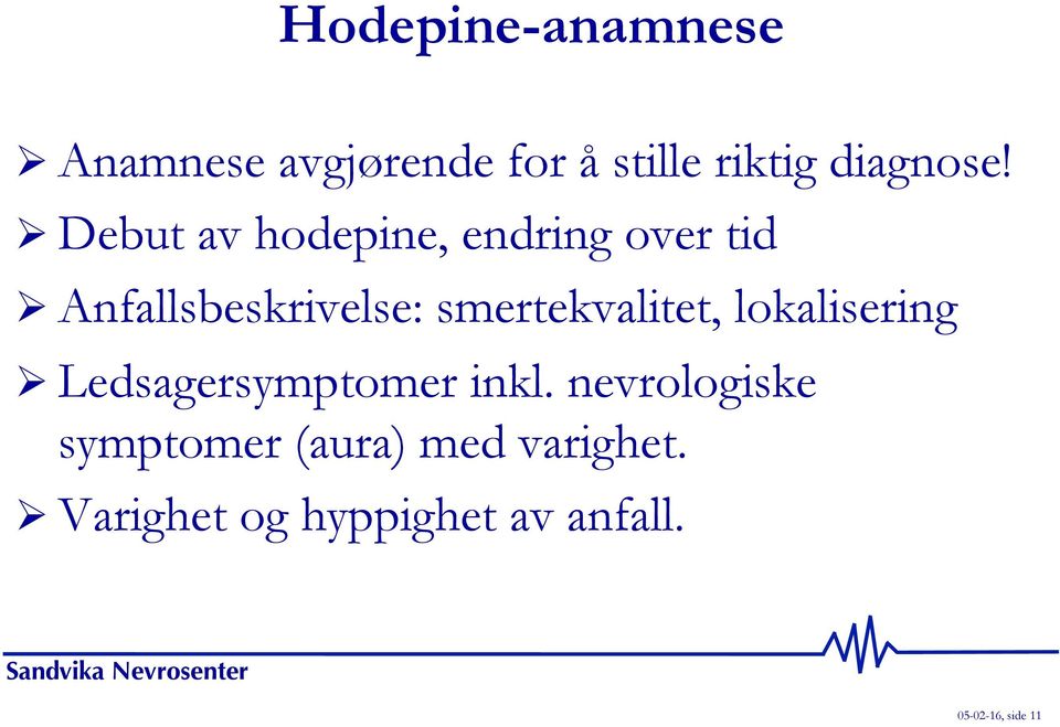 smertekvalitet, lokalisering Ledsagersymptomer inkl.