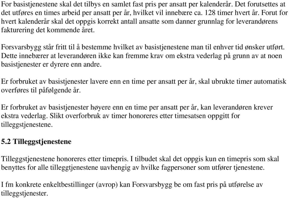 Forsvarsbygg står fritt til å bestemme hvilket av basistjenestene man til enhver tid ønsker utført.