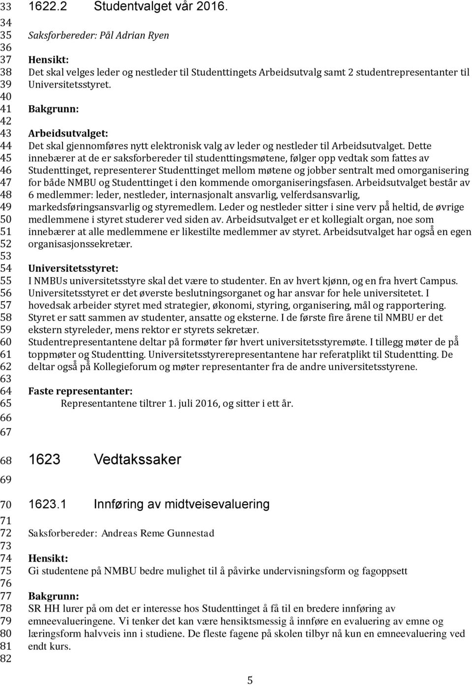 Bakgrunn: Arbeidsutvalget: Det skal gjennomføres nytt elektronisk valg av leder og nestleder til Arbeidsutvalget.