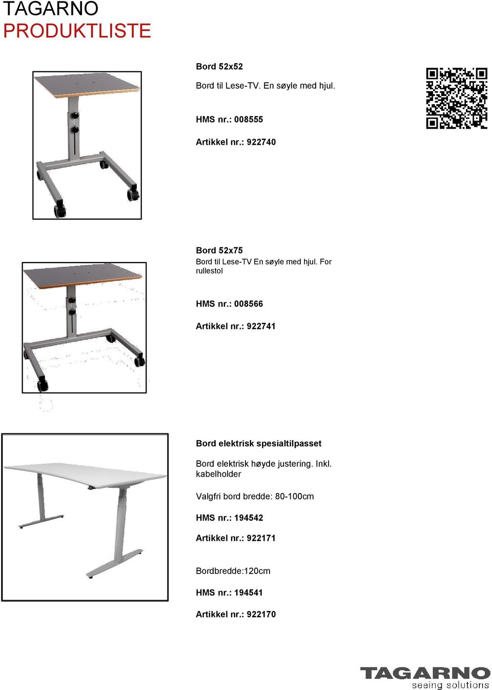 : 008566 Artikkel nr.: 922741 Bord elektrisk spesialtilpasset Bord elektrisk høyde justering.