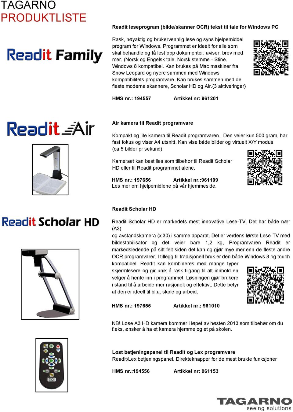 Kan brukes på Mac maskiner fra Snow Leopard og nyere sammen med Windows kompatibilitets programvare. Kan brukes sammen med de fleste moderne skannere, Scholar HD og Air.(3 aktiveringer) HMS nr.