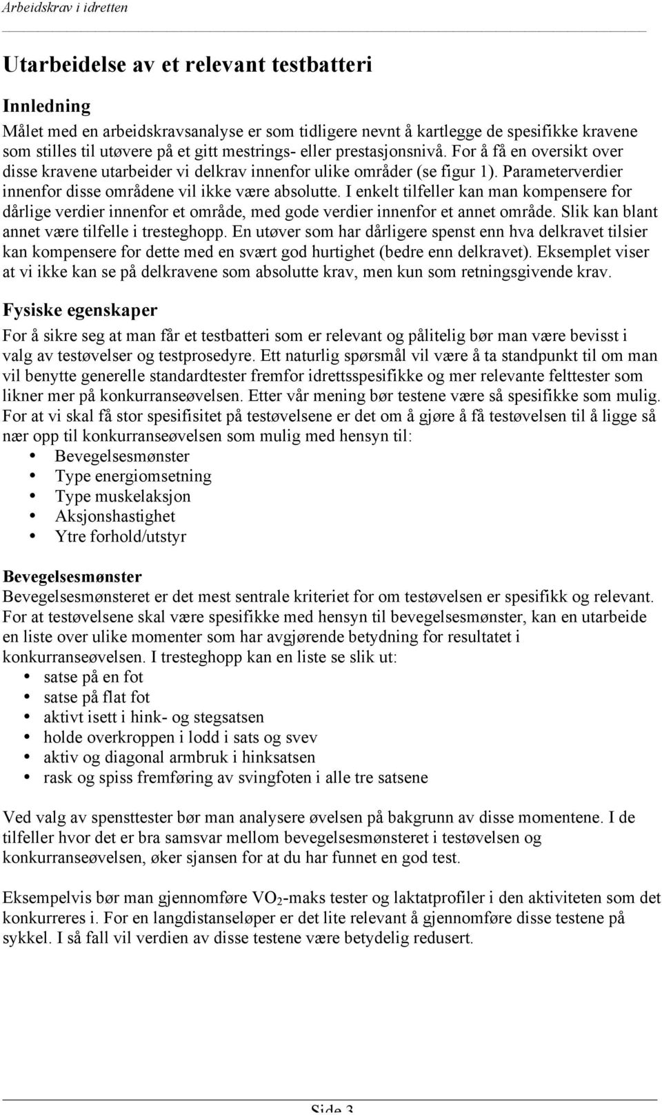 I enkelt tilfeller kan man kompensere for dårlige verdier innenfor et område, med gode verdier innenfor et annet område. Slik kan blant annet være tilfelle i tresteghopp.