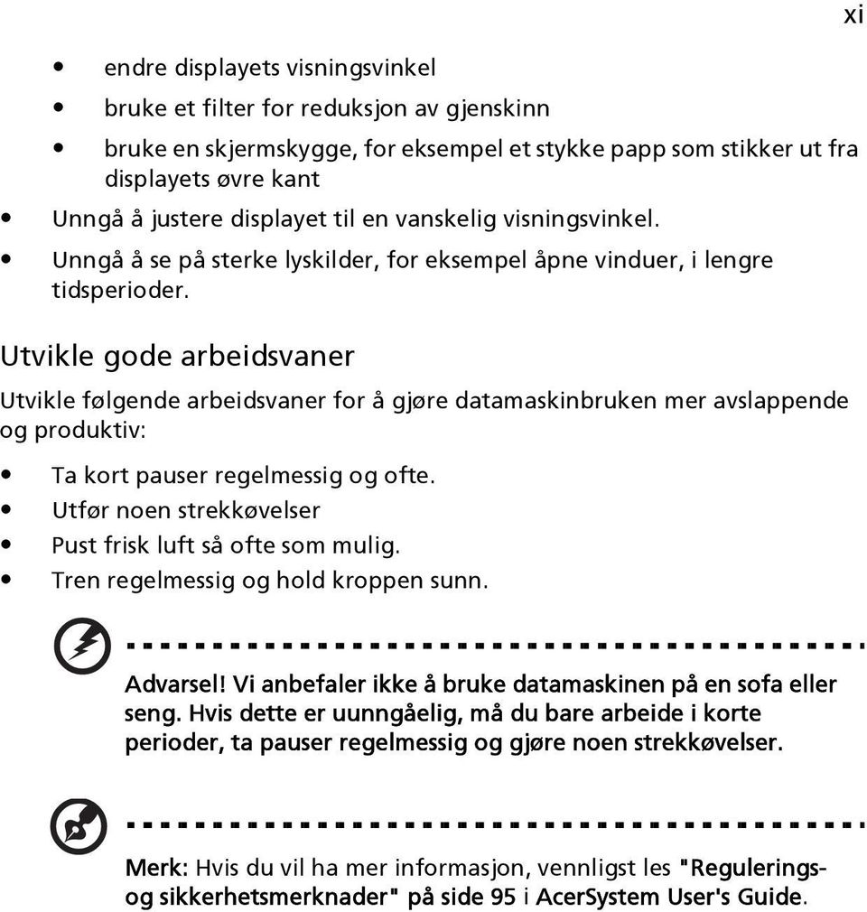 Utvikle gode arbeidsvaner Utvikle følgende arbeidsvaner for å gjøre datamaskinbruken mer avslappende og produktiv: Ta kort pauser regelmessig og ofte.