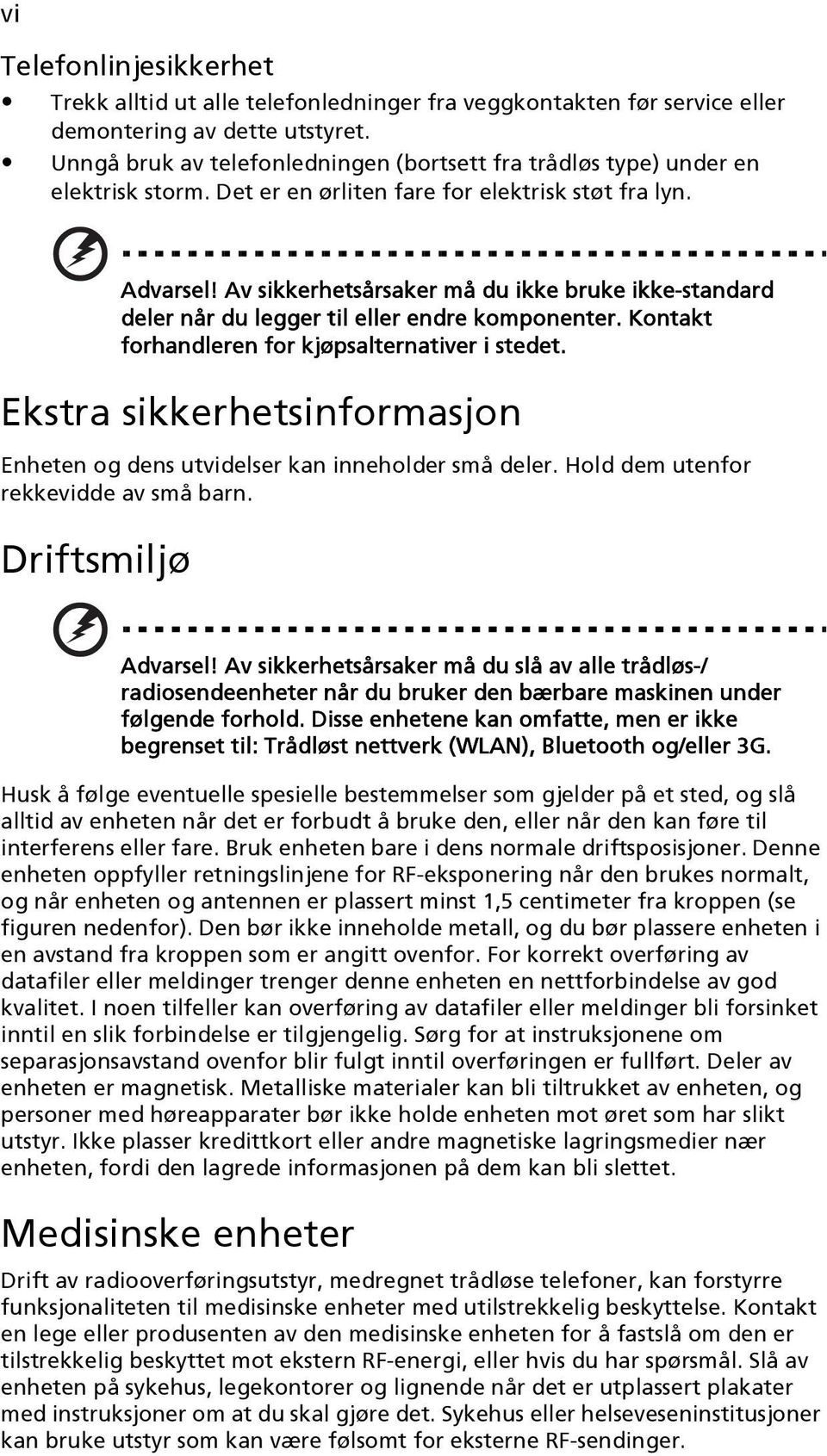 Av sikkerhetsårsaker må du ikke bruke ikke-standard deler når du legger til eller endre komponenter. Kontakt forhandleren for kjøpsalternativer i stedet.